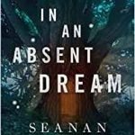 In An Absent Dream (The Wayward Children book 4) by Seanan McGuire (book review). In An Absent Dream (The Wayward Children book 4) by Seanan McGuire (book review).