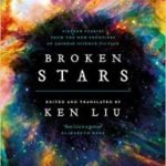 Broken Stars edited and translated by Ken Liu (book review). Broken Stars edited and translated by Ken Liu (book review).