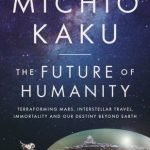 The Future of Humanity (Michio Kaku interview: video). The Future of Humanity (Michio Kaku interview: video).