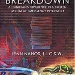 Breakdown: A Clinician’s Experience In A Broken System Of Emergency Psychiatry by Lynn Nanos (book review). Breakdown: A Clinician’s Experience In A Broken System Of Emergency Psychiatry by Lynn Nanos (book review).