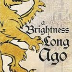 A Brightness Long Ago by Guy Gavriel Kay (book review). A Brightness Long Ago by Guy Gavriel Kay (book review).