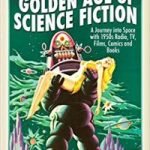 The Golden Age Of Science Fiction by John Wade (book review). The Golden Age Of Science Fiction by John Wade (book review).