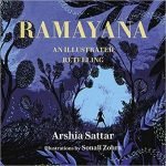 Ramayana – An Illustrated Retelling by Arshia Sattar with illustrations by Sonali Zohra (book review). Ramayana – An Illustrated Retelling by Arshia Sattar with illustrations by Sonali Zohra (book review).