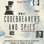 WWII: Codebreakers And Spies by Michael Smith (book review). WWII: Codebreakers And Spies by Michael Smith (book review).