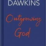 Outgrowing God: A Beginner’s Guide by Richard Dawkins (book review). Outgrowing God: A Beginner’s Guide by Richard Dawkins (book review).