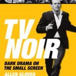 TV Noir: Dark Drama On The Small Screen by Allen Glover (book review). TV Noir: Dark Drama On The Small Screen by Allen Glover (book review).