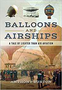 Balloons And Airships: A Tale Of Lighter Than Air Aviation by Anthony Burton (book review).