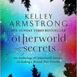 Otherworld Secrets (Tales Of The Otherworld Series book 4) by Kelley Armstrong (book review). Otherworld Secrets (Tales Of The Otherworld Series book 4) by Kelley Armstrong (book review).