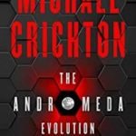 The Andromeda Evolution by Michael Crichton and Daniel H. Wilson (book review). The Andromeda Evolution by Michael Crichton and Daniel H. Wilson (book review).