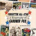 Forgotten All-Star: A Biography Of Gardner Fox by Jennifer DeRoss (book review). Forgotten All-Star: A Biography Of Gardner Fox by Jennifer DeRoss (book review).