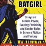 Buffy To Batgirl edited by Julie M. Still and Zara T. Wilkinson (book review). Buffy To Batgirl edited by Julie M. Still and Zara T. Wilkinson (book review).