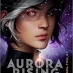 Aurora Rising (Aurora Cycle book 1) by Amie Kaufman and Jay Kristoff (book review). Aurora Rising (Aurora Cycle book 1) by Amie Kaufman and Jay Kristoff (book review).