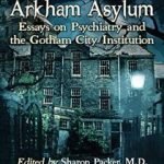 Welcome To Arkham Asylum edited by Sharon Packer, M.D. and Daniel R. Fredrick (book review). Welcome To Arkham Asylum edited by Sharon Packer, M.D. and Daniel R. Fredrick (book review).