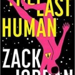 The Last Human by Zack Jordan (book review). The Last Human by Zack Jordan (book review).