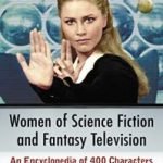 Women Of Science Fiction And Fantasy Television by Karen A. Romanko (book review). Women Of Science Fiction And Fantasy Television by Karen A. Romanko (book review).