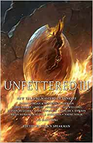 Unfettered III: New Tales By Masters Of Fantasy edited by Shawn Speakman (book review).