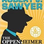 The Oppenheimer Alternative by Robert J. Sawyer (book review). The Oppenheimer Alternative by Robert J. Sawyer (book review).