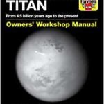 Saturn’s Moon Titan: Owner’s Workshop Manual by Ralph Lorenz (book review). Saturn’s Moon Titan: Owner’s Workshop Manual by Ralph Lorenz (book review).