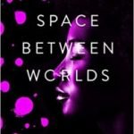 The Space Between Worlds by Micaiah Johnson (book review). The Space Between Worlds by Micaiah Johnson (book review).