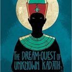 The Dream-Quest Of Unknown Kadath by H.P. Lovecraft and illustrated by I.N.J. Culbard (graphic novel review). The Dream-Quest Of Unknown Kadath by H.P. Lovecraft and illustrated by I.N.J. Culbard (graphic novel review).