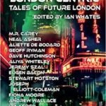 London Centric: Tales Of Future London edited by Ian Whates (book review). London Centric: Tales Of Future London edited by Ian Whates (book review).