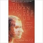 Till Human Voices Wake Us by Mark Budz (book review). Till Human Voices Wake Us by Mark Budz (book review).