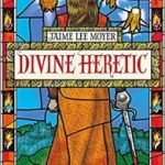 Divine Heretic by Jamie Lee Moyer (book review). Divine Heretic by Jamie Lee Moyer (book review).