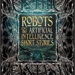 Robots & Artificial Intelligence Short Stories (Gothic Fantasy). Robots & Artificial Intelligence Short Stories (Gothic Fantasy).