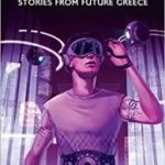 Nova Hellas: Stories From Future Greece edited by Francesca T Barbini & Francesco Verso (book review) Nova Hellas: Stories From Future Greece edited by Francesca T Barbini & Francesco Verso (book review)