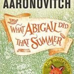 What Abigail Did That Summer (A Rivers Of London novella) by Ben Aaronovitch (book review). What Abigail Did That Summer (A Rivers Of London novella) by Ben Aaronovitch (book review).