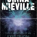Three Moments Of An Explosion by China Miéville (book review). Three Moments Of An Explosion by China Miéville (book review).