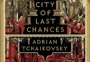 City of Last Chances by Adrian Tchaikovsky (fantasy book review: video format).