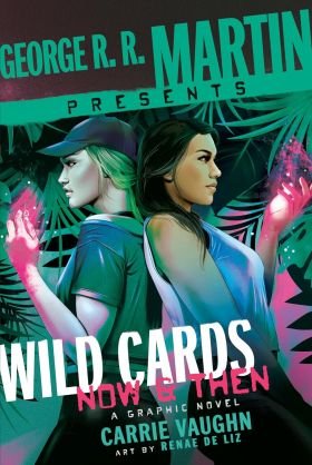 George R.R. Martin Presents Wild Cards: Now And Then by Carrie Vaughn and art by Renae De Liz (graphic novel review).